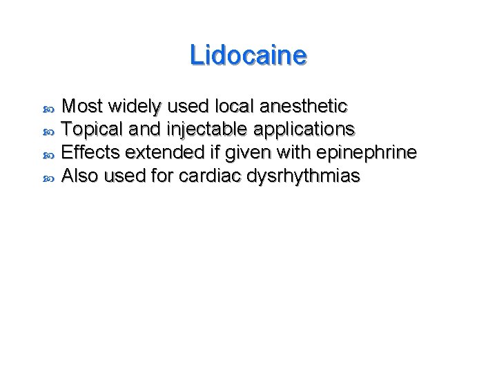 Lidocaine Most widely used local anesthetic Topical and injectable applications Effects extended if given