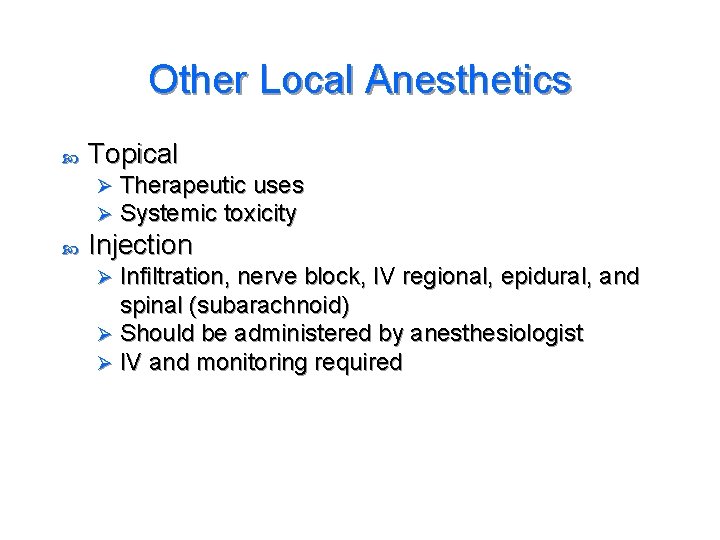 Other Local Anesthetics Topical Ø Ø Therapeutic uses Systemic toxicity Injection Infiltration, nerve block,