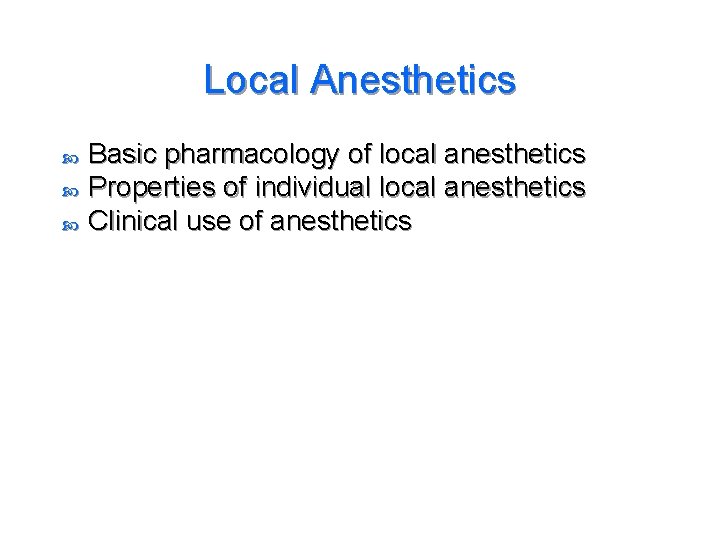 Local Anesthetics Basic pharmacology of local anesthetics Properties of individual local anesthetics Clinical use