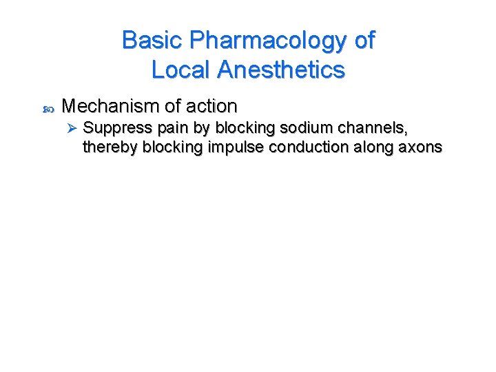 Basic Pharmacology of Local Anesthetics Mechanism of action Ø Suppress pain by blocking sodium