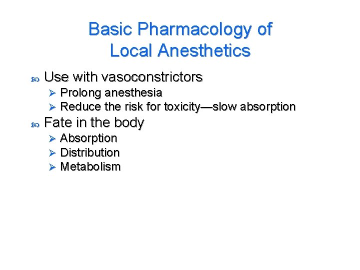 Basic Pharmacology of Local Anesthetics Use with vasoconstrictors Ø Ø Prolong anesthesia Reduce the