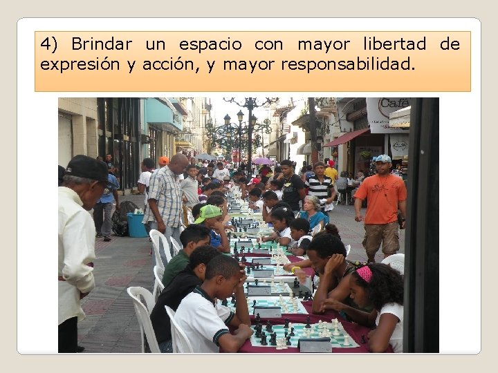 4) Brindar un espacio con mayor libertad de expresión y acción, y mayor responsabilidad.