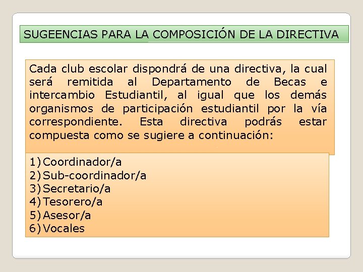 SUGEENCIAS PARA LA COMPOSICIÓN DE LA DIRECTIVA Cada club escolar dispondrá de una directiva,