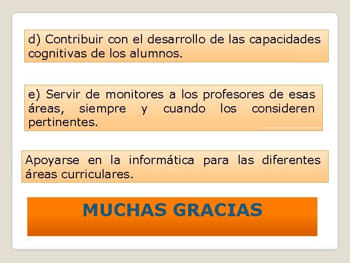 d) Contribuir con el desarrollo de las capacidades cognitivas de los alumnos. e) Servir