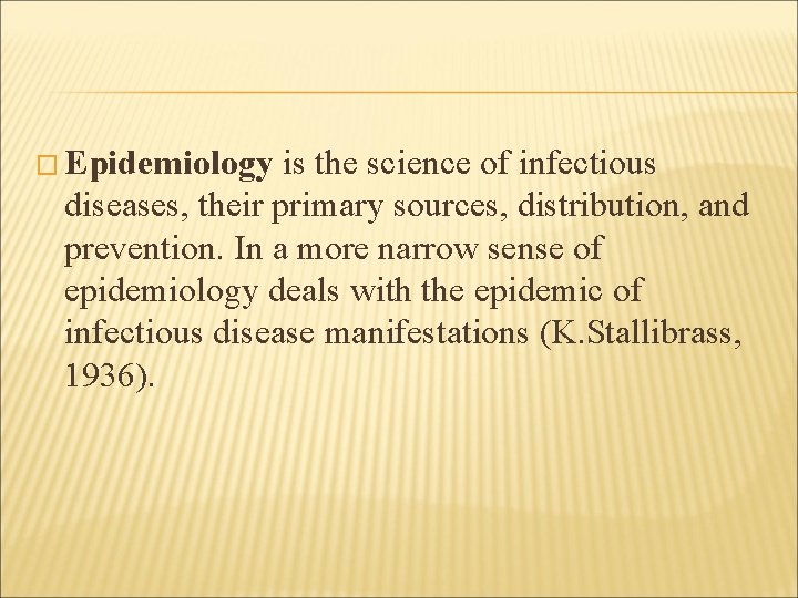 � Epidemiology is the science of infectious diseases, their primary sources, distribution, and prevention.