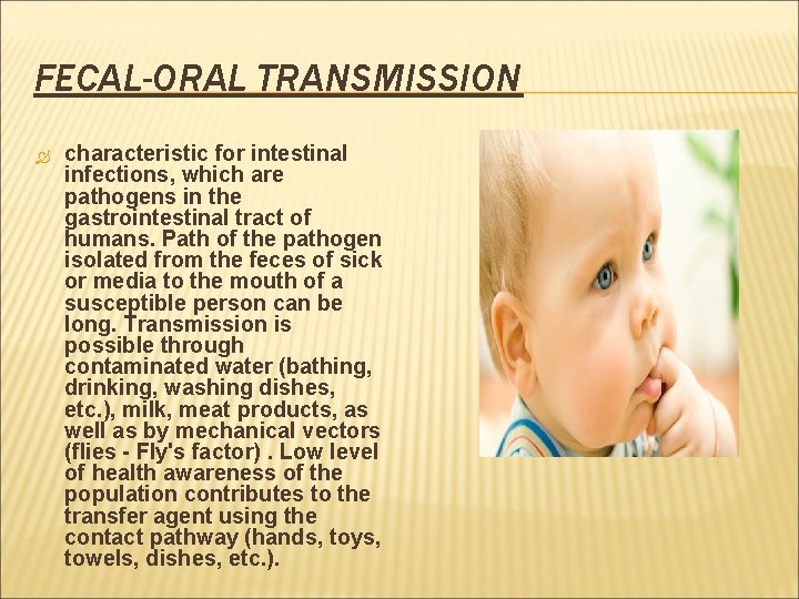 FECAL-ORAL TRANSMISSION characteristic for intestinal infections, which are pathogens in the gastrointestinal tract of
