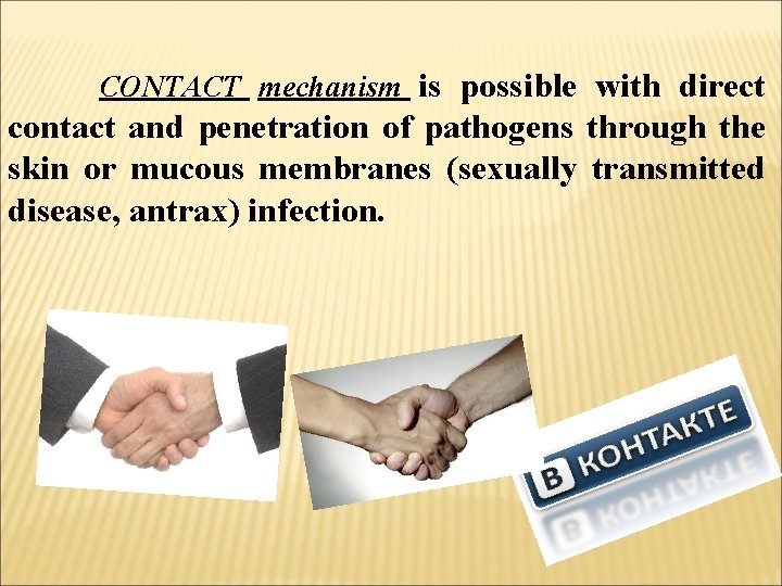 CONTACT mechanism is possible with direct contact and penetration of pathogens through the skin