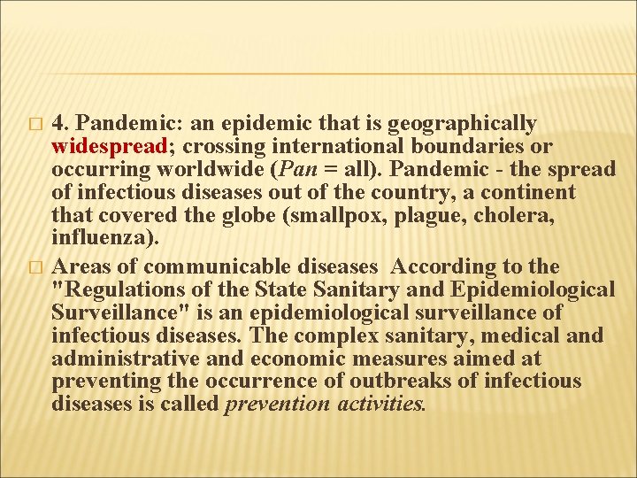 4. Pandemic: an epidemic that is geographically widespread; crossing international boundaries or occurring worldwide