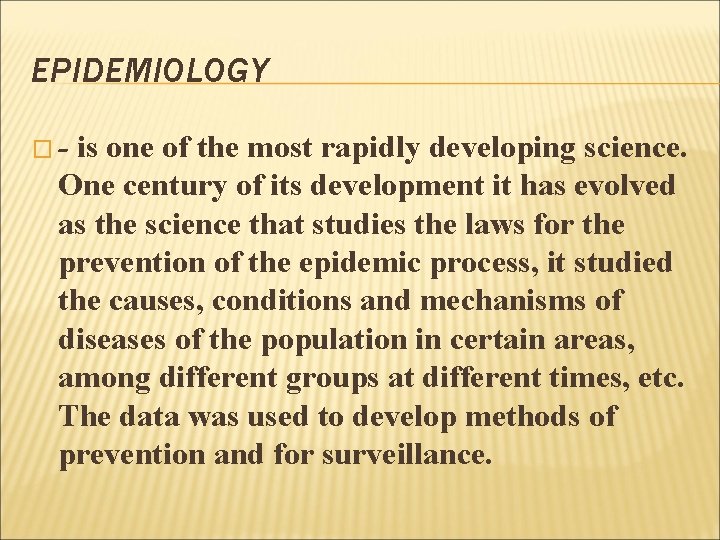 EPIDEMIOLOGY �- is one of the most rapidly developing science. One century of its