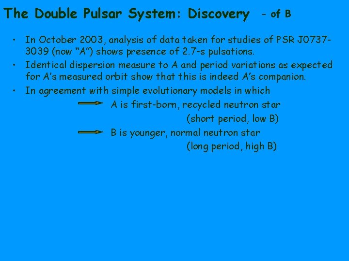 The Double Pulsar System: Discovery - of B • In October 2003, analysis of