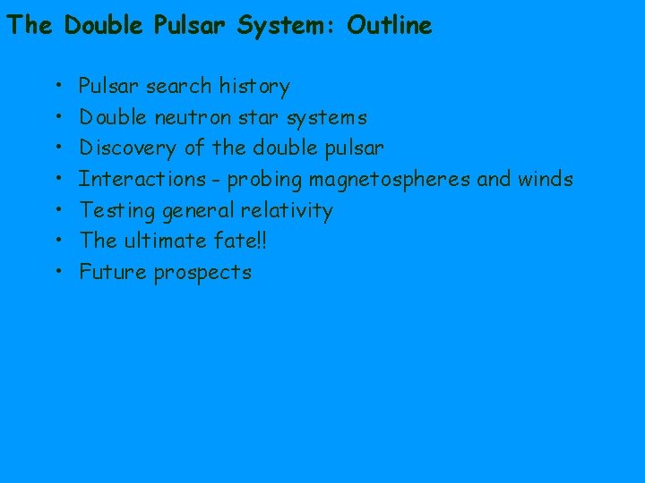 The Double Pulsar System: Outline • • Pulsar search history Double neutron star systems