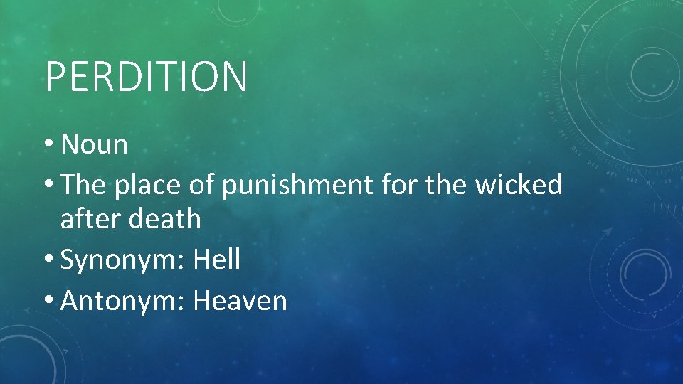 PERDITION • Noun • The place of punishment for the wicked after death •