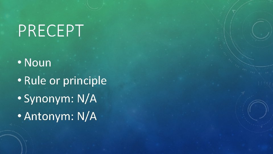 PRECEPT • Noun • Rule or principle • Synonym: N/A • Antonym: N/A 