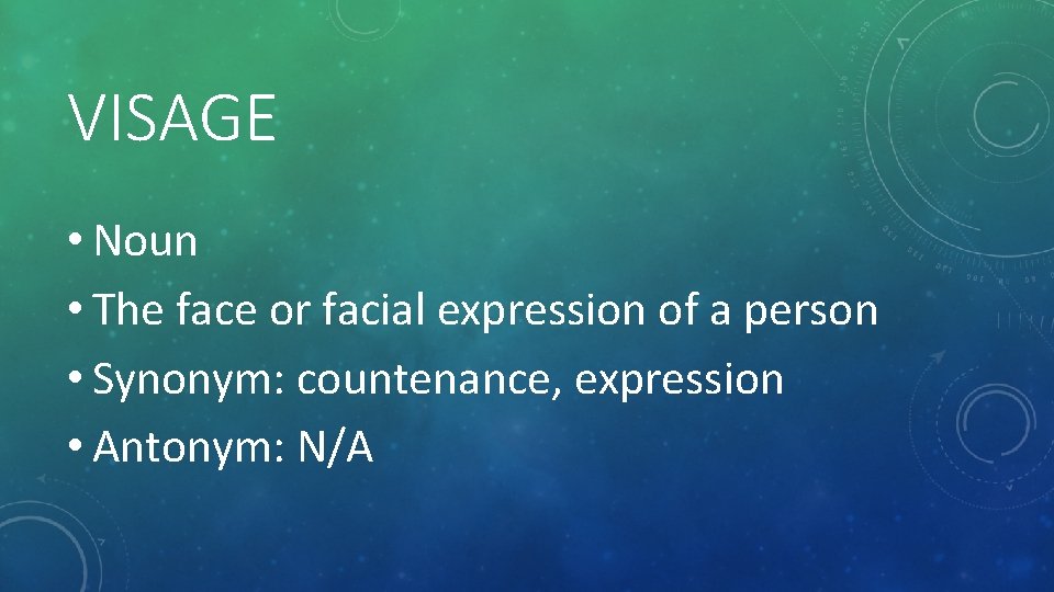 VISAGE • Noun • The face or facial expression of a person • Synonym: