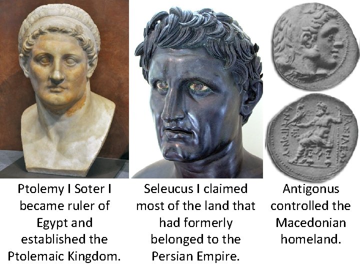 Ptolemy I Soter I became ruler of Egypt and established the Ptolemaic Kingdom. Seleucus