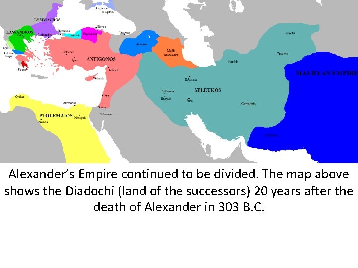 Alexander’s Empire continued to be divided. The map above shows the Diadochi (land of