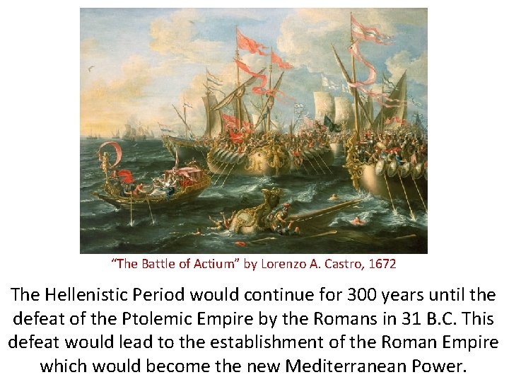 “The Battle of Actium” by Lorenzo A. Castro, 1672 The Hellenistic Period would continue