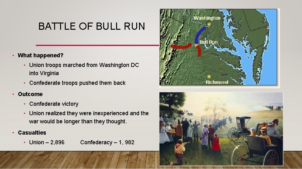 BATTLE OF BULL RUN • What happened? • Union troops marched from Washington DC