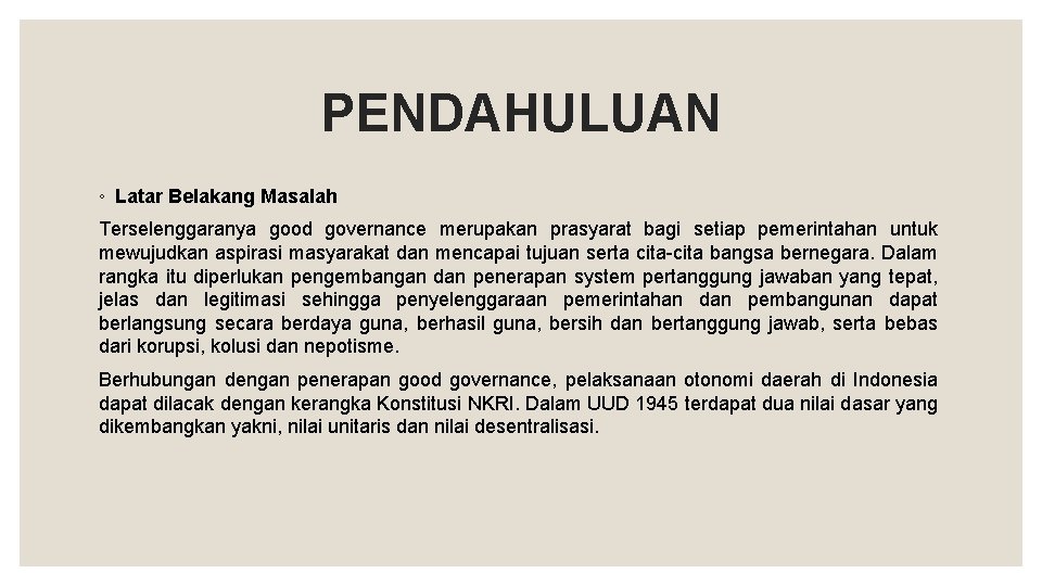 PENDAHULUAN ◦ Latar Belakang Masalah Terselenggaranya good governance merupakan prasyarat bagi setiap pemerintahan untuk