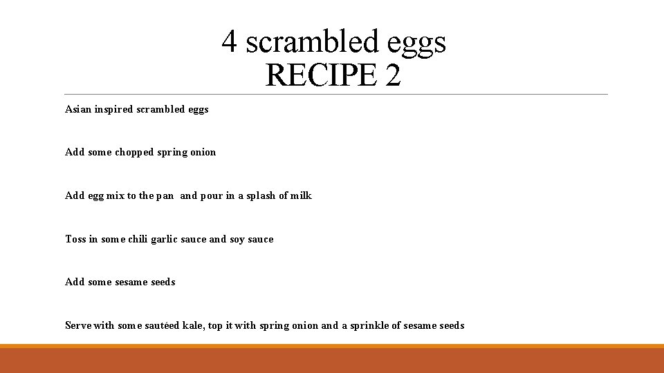 4 scrambled eggs RECIPE 2 Asian inspired scrambled eggs Add some chopped spring onion