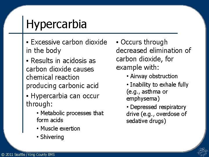 Hypercarbia • Excessive carbon dioxide in the body • Results in acidosis as carbon