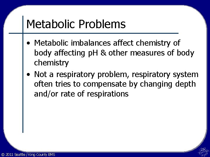 Metabolic Problems • Metabolic imbalances affect chemistry of body affecting p. H & other