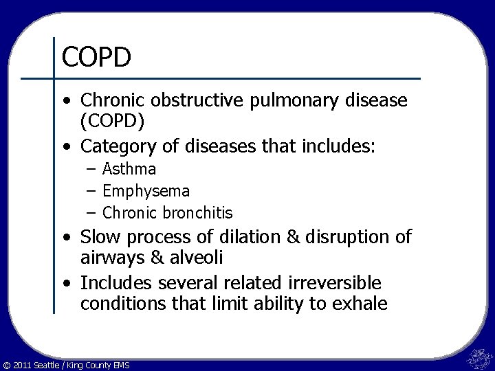 COPD • Chronic obstructive pulmonary disease (COPD) • Category of diseases that includes: –