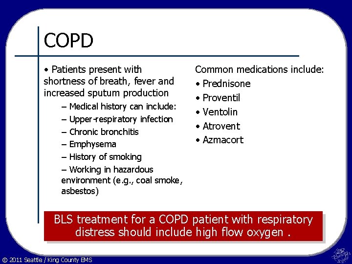 COPD • Patients present with shortness of breath, fever and increased sputum production –