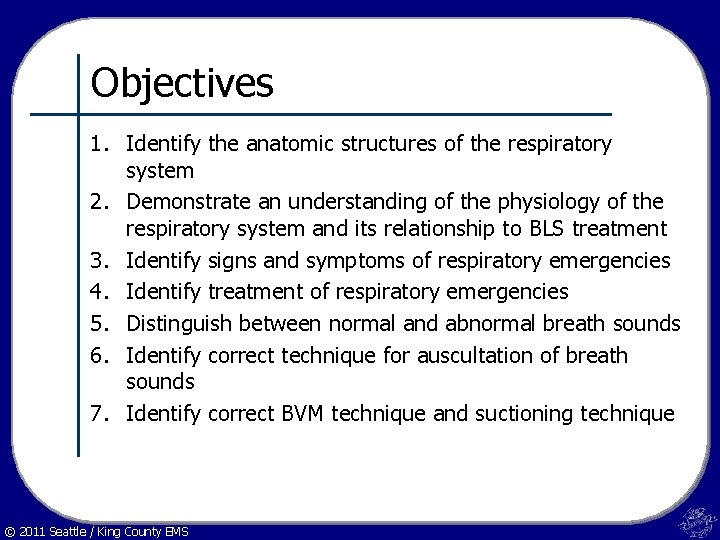 Objectives 1. Identify the anatomic structures of the respiratory system 2. Demonstrate an understanding