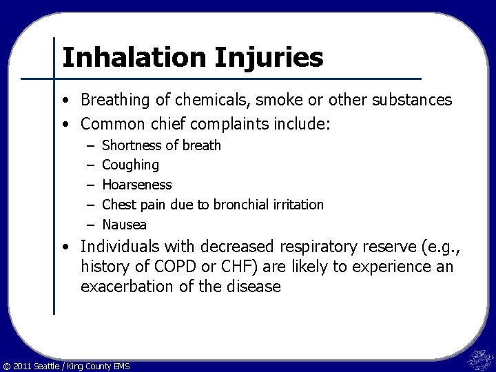 Inhalation Injuries • Breathing of chemicals, smoke or other substances • Common chief complaints