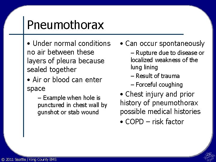 Pneumothorax • Under normal conditions no air between these layers of pleura because sealed