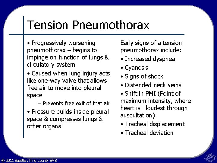 Tension Pneumothorax • Progressively worsening pneumothorax – begins to impinge on function of lungs