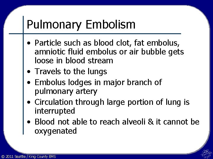 Pulmonary Embolism • Particle such as blood clot, fat embolus, amniotic fluid embolus or
