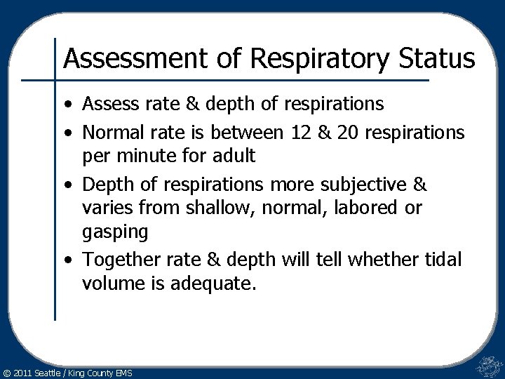 Assessment of Respiratory Status • Assess rate & depth of respirations • Normal rate