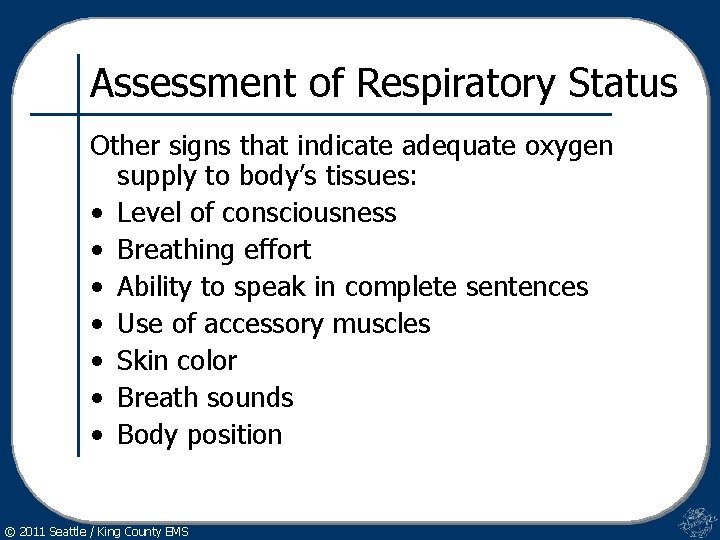Assessment of Respiratory Status Other signs that indicate adequate oxygen supply to body’s tissues: