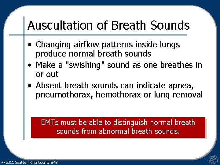 Auscultation of Breath Sounds • Changing airflow patterns inside lungs produce normal breath sounds