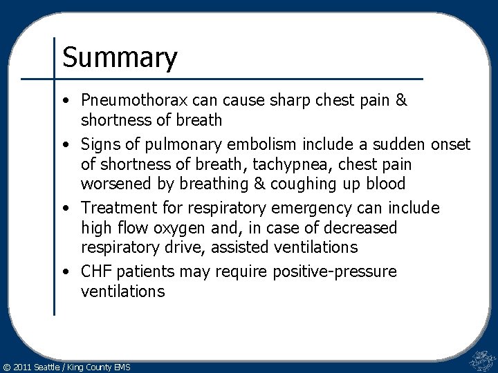 Summary • Pneumothorax can cause sharp chest pain & shortness of breath • Signs