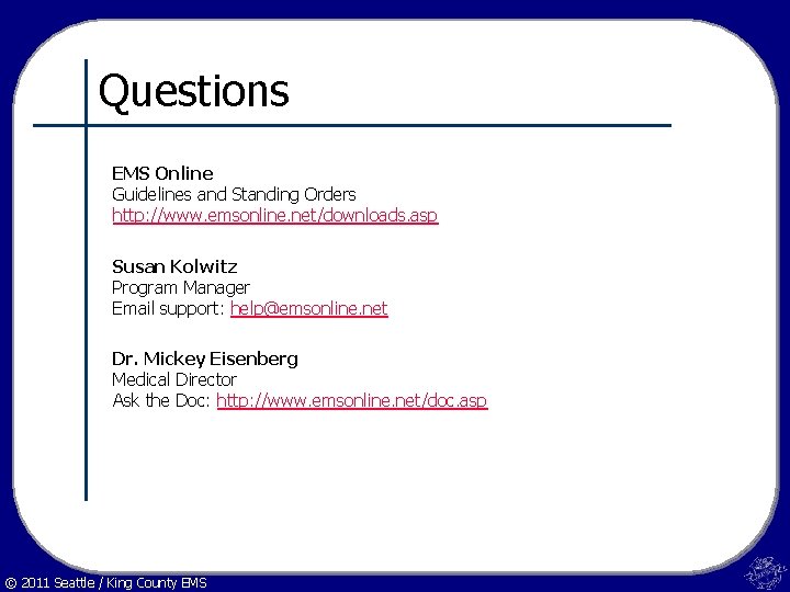 Questions EMS Online Guidelines and Standing Orders http: //www. emsonline. net/downloads. asp Susan Kolwitz