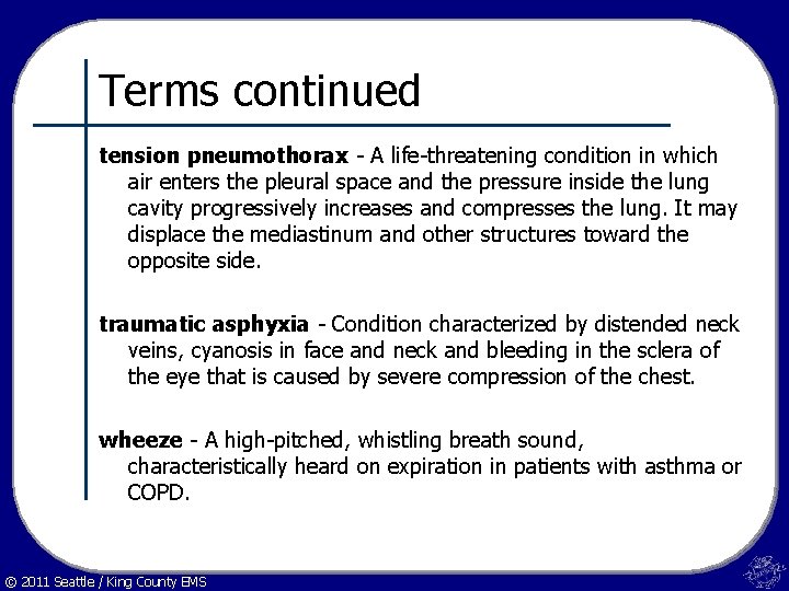 Terms continued tension pneumothorax - A life-threatening condition in which air enters the pleural