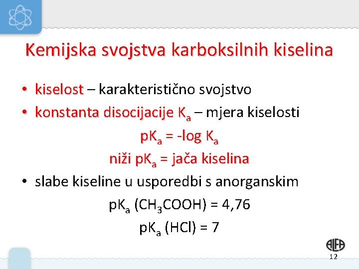Kemijska svojstva karboksilnih kiselina • kiselost – karakteristično svojstvo • konstanta disocijacije Ka – Kemijska svojstva karboksilnih kiselina • kiselost – karakteristično svojstvo • konstanta disocijacije Ka –