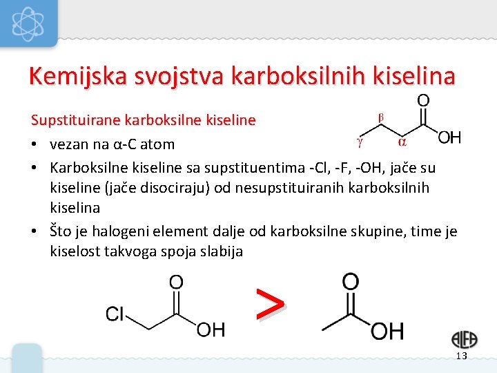 Kemijska svojstva karboksilnih kiselina Supstituirane karboksilne kiseline • vezan na α-C atom • Karboksilne Kemijska svojstva karboksilnih kiselina Supstituirane karboksilne kiseline • vezan na α-C atom • Karboksilne
