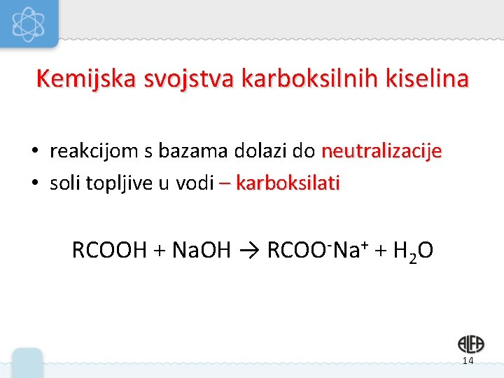 Kemijska svojstva karboksilnih kiselina • reakcijom s bazama dolazi do neutralizacije • soli topljive