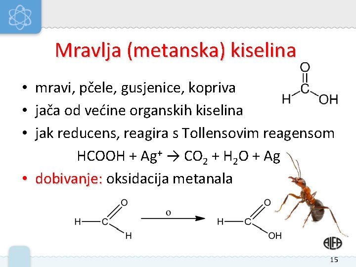 Mravlja (metanska) kiselina • mravi, pčele, gusjenice, kopriva • jača od većine organskih kiselina