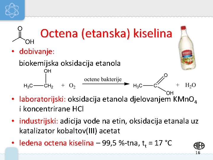 Octena (etanska) kiselina • dobivanje: biokemijska oksidacija etanola • laboratorijski: oksidacija etanola djelovanjem KMn.