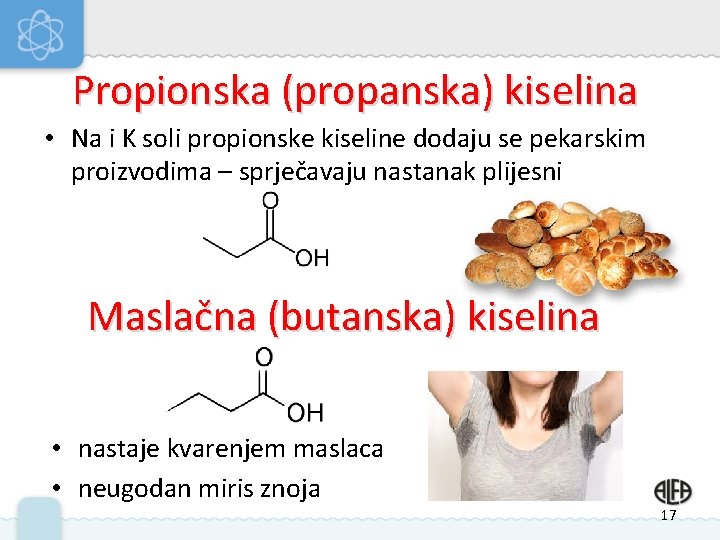 Propionska (propanska) kiselina • Na i K soli propionske kiseline dodaju se pekarskim proizvodima