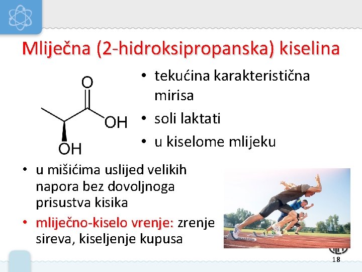 Mliječna (2 -hidroksipropanska) kiselina • tekućina karakteristična mirisa • soli laktati • u kiselome Mliječna (2 -hidroksipropanska) kiselina • tekućina karakteristična mirisa • soli laktati • u kiselome