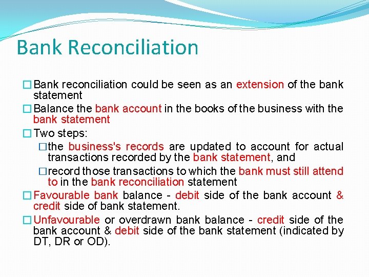 Bank Reconciliation �Bank reconciliation could be seen as an extension of the bank statement