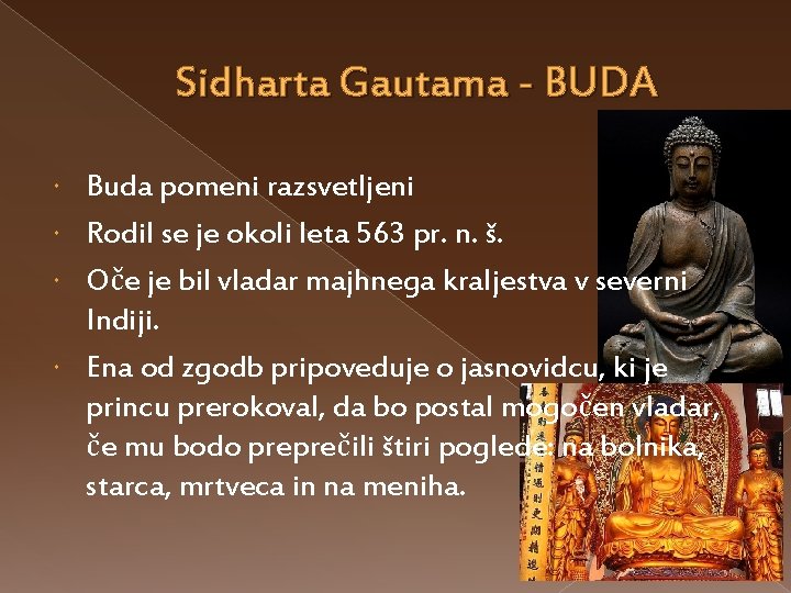 Sidharta Gautama - BUDA Buda pomeni razsvetljeni Rodil se je okoli leta 563 pr.