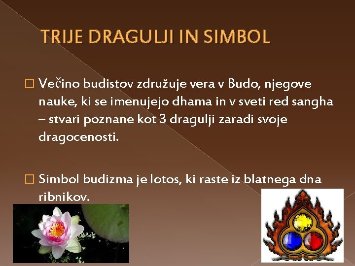 TRIJE DRAGULJI IN SIMBOL � Večino budistov združuje vera v Budo, njegove nauke, ki