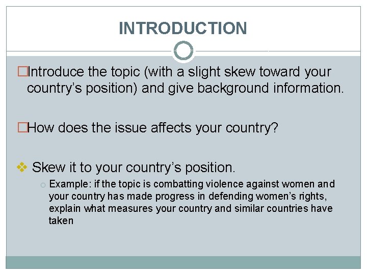 INTRODUCTION �Introduce the topic (with a slight skew toward your country’s position) and give